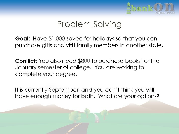 Problem Solving Goal: Have $1, 000 saved for holidays so that you can purchase