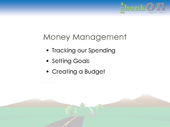 Money Management • Tracking our Spending • Setting Goals • Creating a Budget 