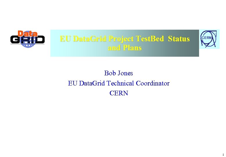 EU Data. Grid Project Test. Bed Status and Plans CERN Bob Jones EU Data.