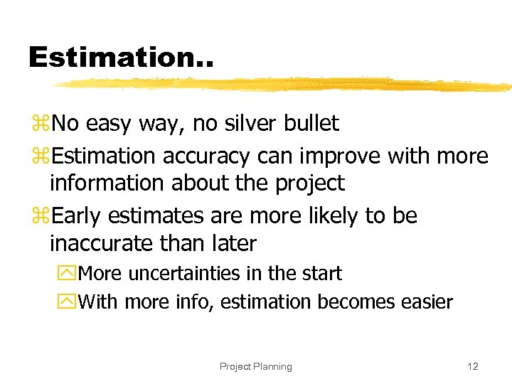 Estimation. . z. No easy way, no silver bullet z. Estimation accuracy can improve