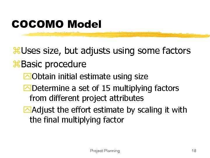 COCOMO Model z. Uses size, but adjusts using some factors z. Basic procedure y.