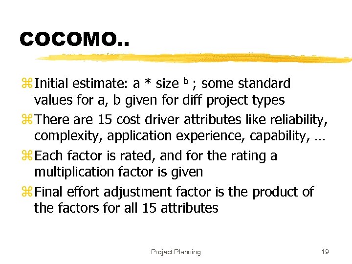 COCOMO. . z Initial estimate: a * size b ; some standard values for