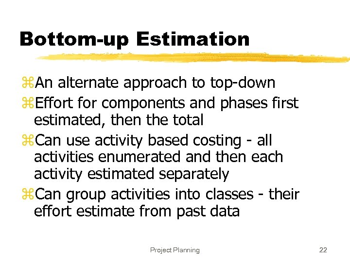 Bottom-up Estimation z. An alternate approach to top-down z. Effort for components and phases