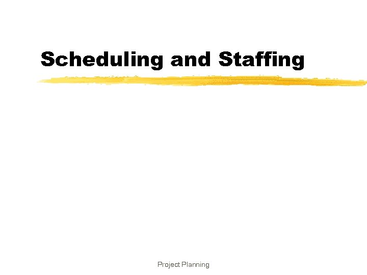 Scheduling and Staffing Project Planning 