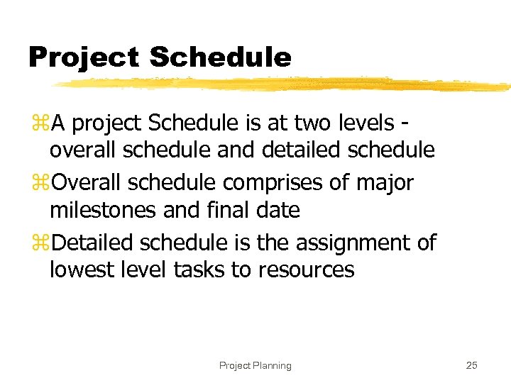 Project Schedule z. A project Schedule is at two levels overall schedule and detailed