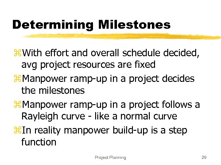 Determining Milestones z. With effort and overall schedule decided, avg project resources are fixed