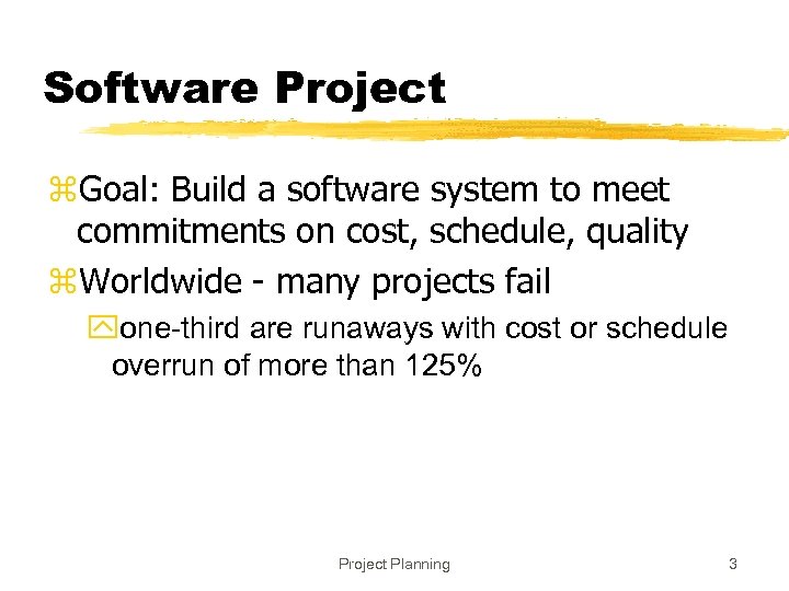 Software Project z. Goal: Build a software system to meet commitments on cost, schedule,