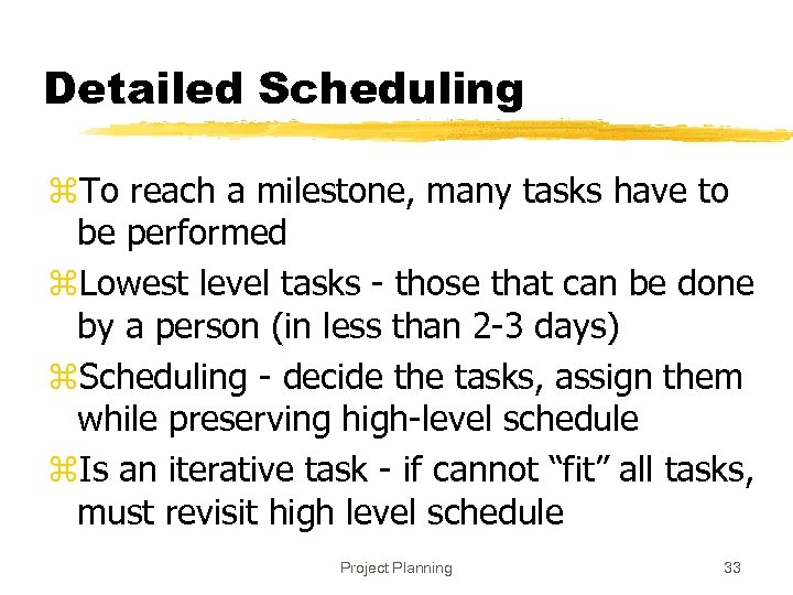 Detailed Scheduling z. To reach a milestone, many tasks have to be performed z.