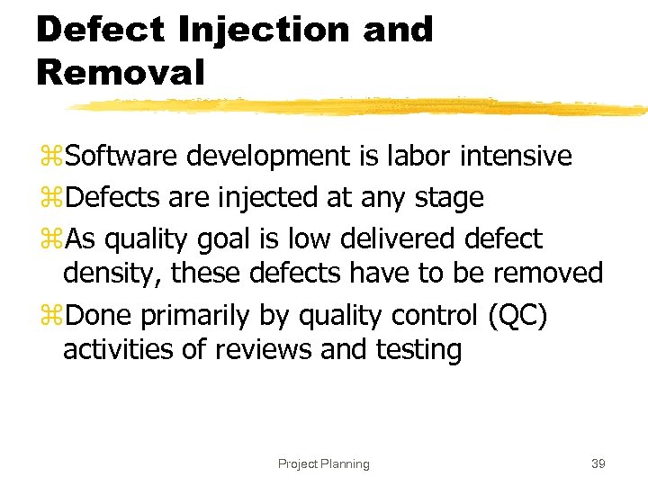 Defect Injection and Removal z. Software development is labor intensive z. Defects are injected