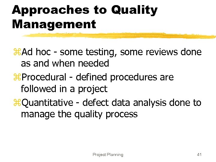 Approaches to Quality Management z. Ad hoc - some testing, some reviews done as