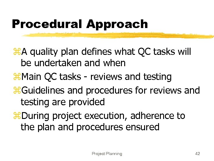 Procedural Approach z. A quality plan defines what QC tasks will be undertaken and