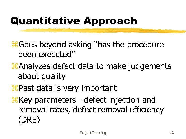 Quantitative Approach z. Goes beyond asking “has the procedure been executed” z. Analyzes defect