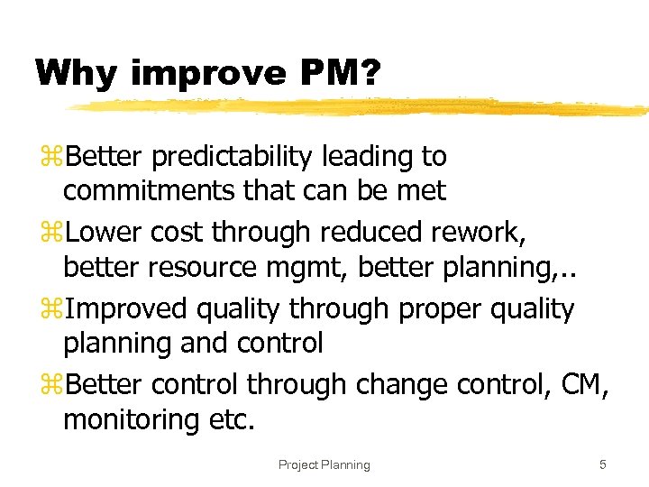 Why improve PM? z. Better predictability leading to commitments that can be met z.