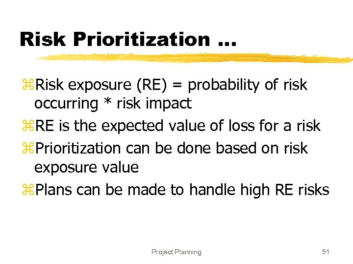 Risk Prioritization. . . z. Risk exposure (RE) = probability of risk occurring *