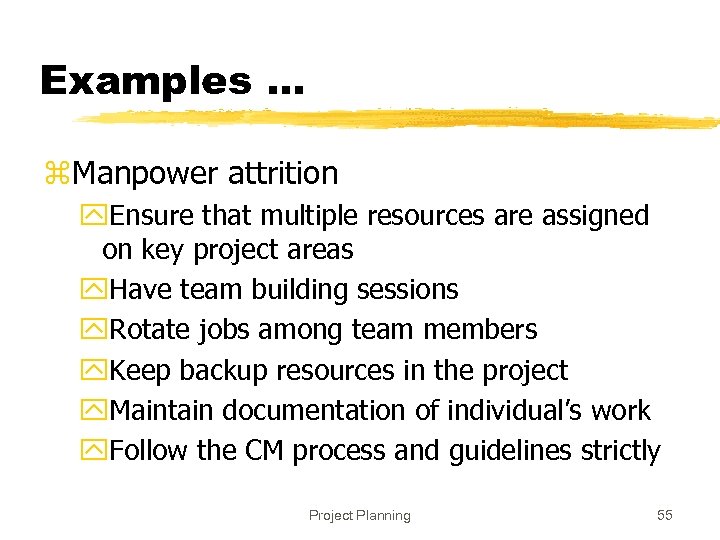 Examples. . . z. Manpower attrition y. Ensure that multiple resources are assigned on