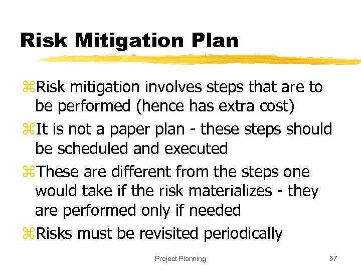 Risk Mitigation Plan z. Risk mitigation involves steps that are to be performed (hence