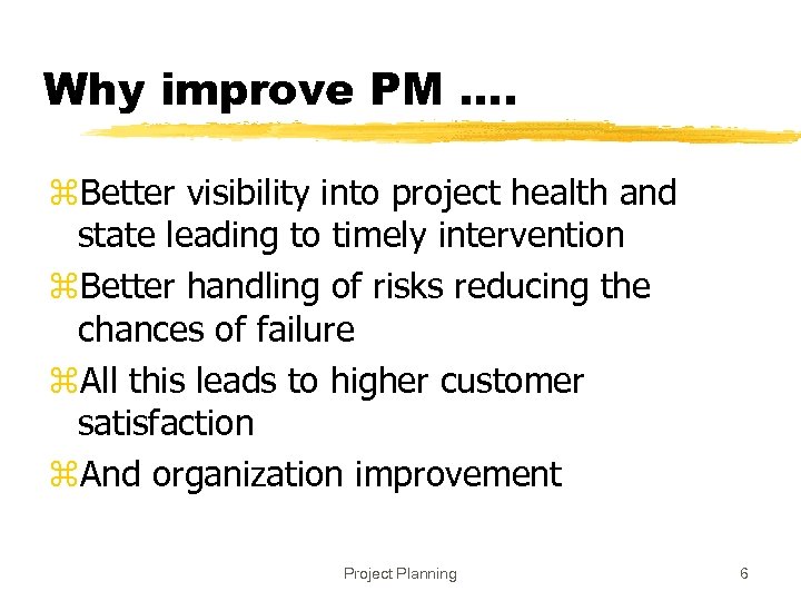 Why improve PM …. z. Better visibility into project health and state leading to