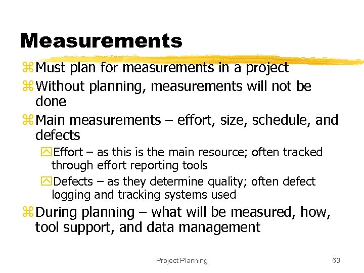 Measurements z Must plan for measurements in a project z Without planning, measurements will