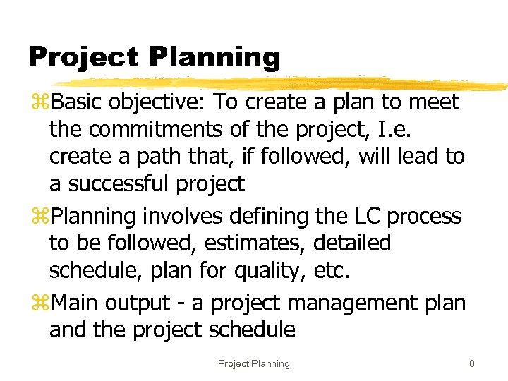 Project Planning z. Basic objective: To create a plan to meet the commitments of