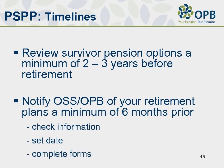 PSPP: Timelines § Review survivor pension options a minimum of 2 – 3 years