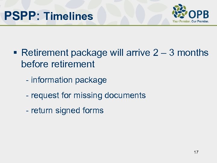 PSPP: Timelines § Retirement package will arrive 2 – 3 months before retirement -