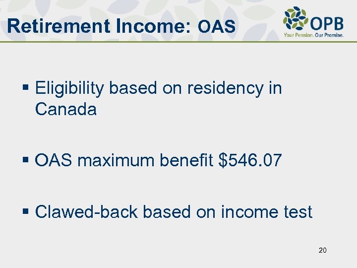 Retirement Income: OAS § Eligibility based on residency in Canada § OAS maximum benefit