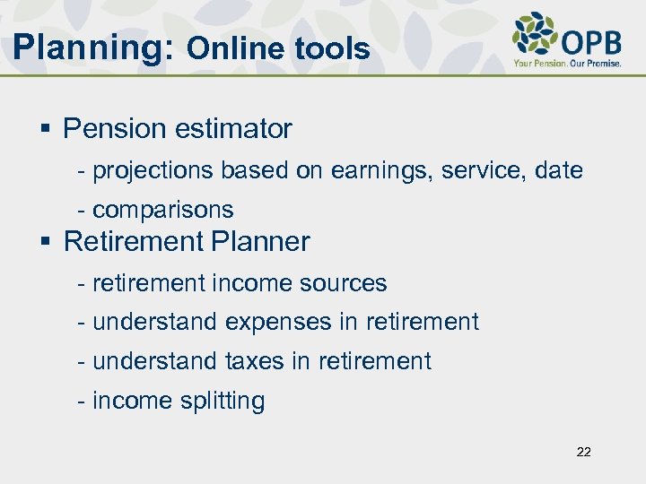 Planning: Online tools § Pension estimator - projections based on earnings, service, date -