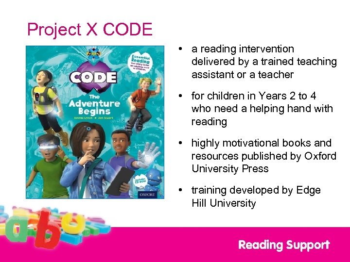Project X CODE • a reading intervention delivered by a trained teaching assistant or