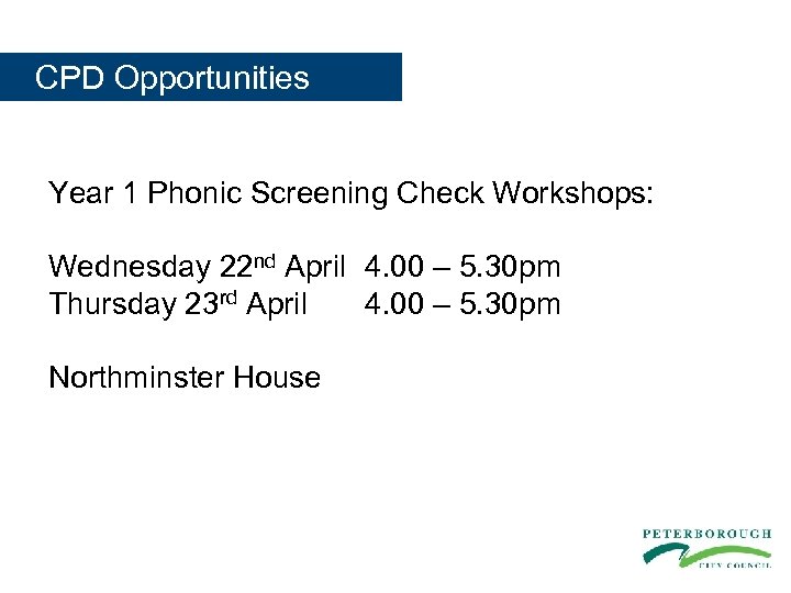  CPD Opportunities Year 1 Phonic Screening Check Workshops: Wednesday 22 nd April 4.