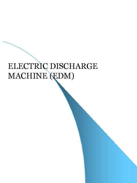 ELECTRIC DISCHARGE MACHINE (EDM) 