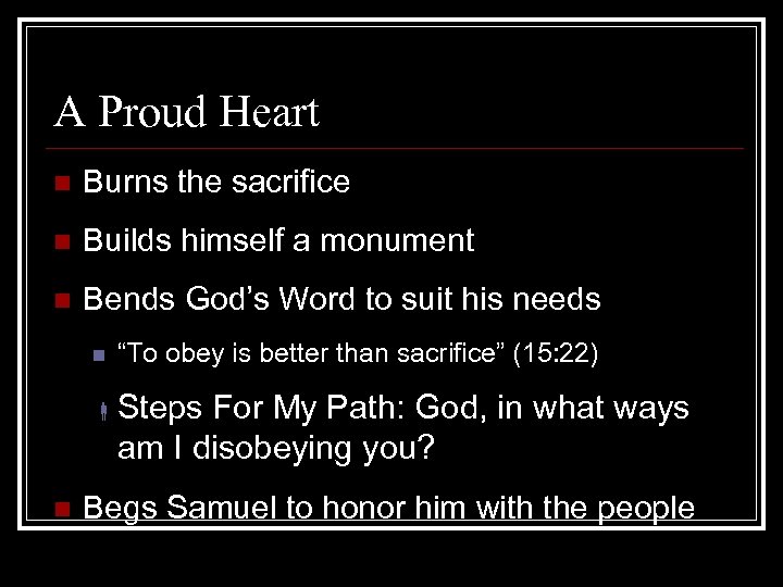 A Proud Heart n Burns the sacrifice n Builds himself a monument n Bends