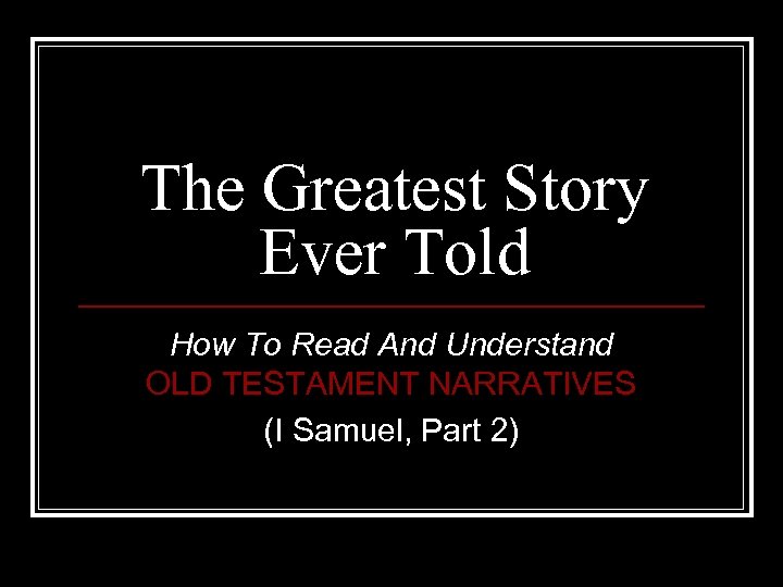 The Greatest Story Ever Told How To Read And Understand OLD TESTAMENT NARRATIVES (I