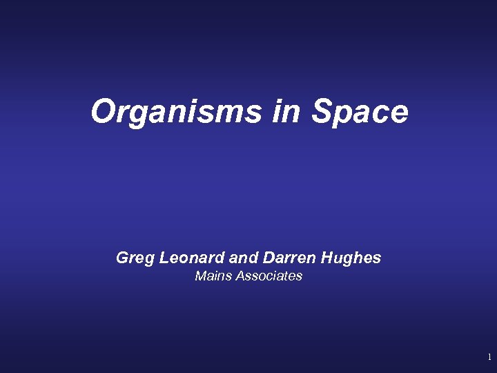 Organisms in Space Greg Leonard and Darren Hughes Mains Associates 1 