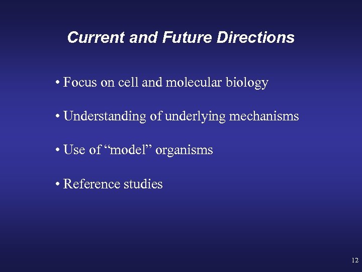 Current and Future Directions • Focus on cell and molecular biology • Understanding of