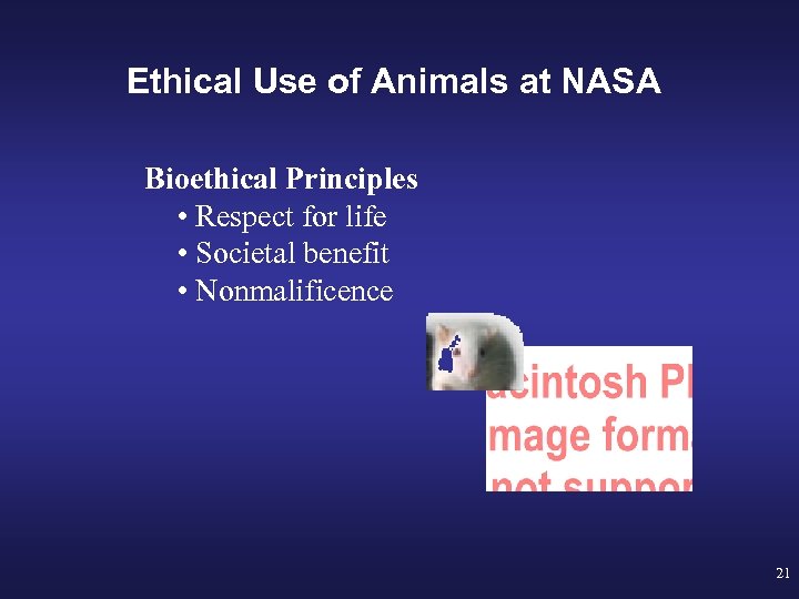 Ethical Use of Animals at NASA Bioethical Principles • Respect for life • Societal