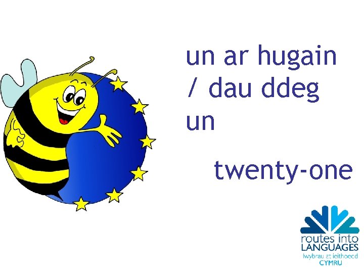 un ar hugain / dau ddeg un twenty-one 