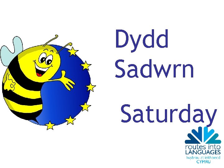 Dydd Sadwrn Saturday 