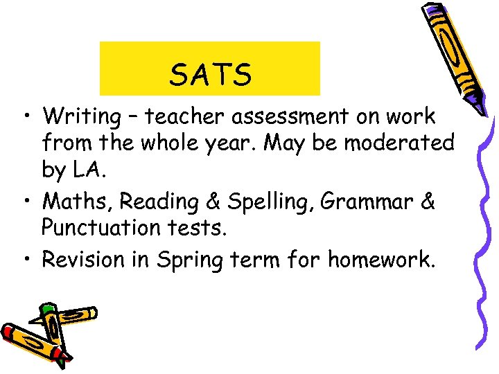 SATS • Writing – teacher assessment on work from the whole year. May be