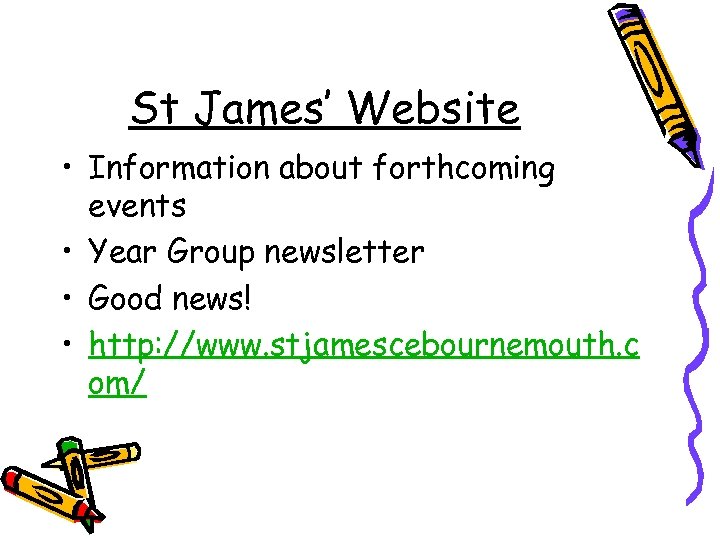 St James’ Website • Information about forthcoming events • Year Group newsletter • Good