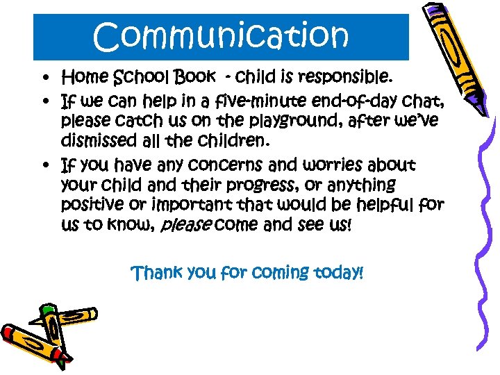 Communication • Home School Book - child is responsible. • If we can help