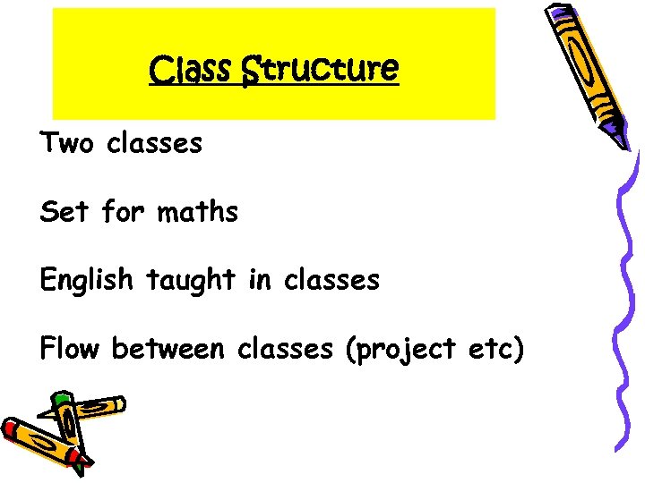 Class Structure Two classes Set for maths English taught in classes Flow between classes