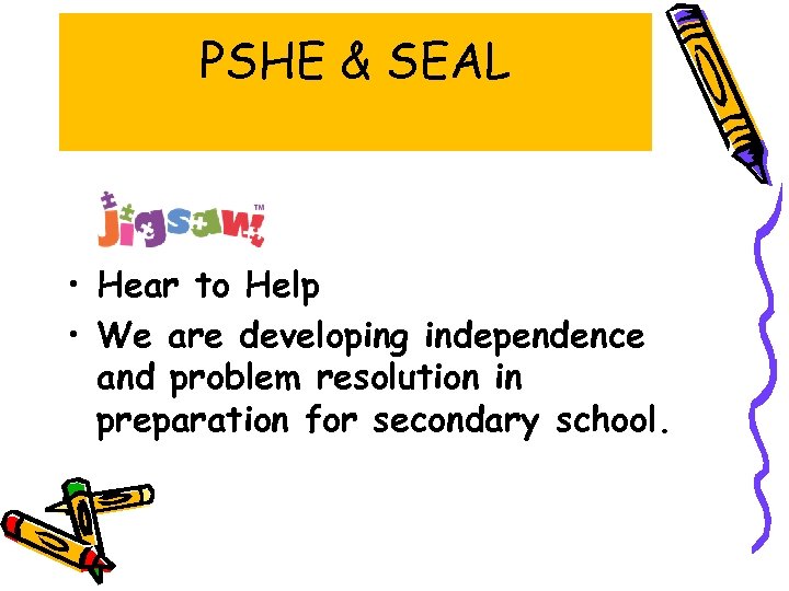 PSHE & SEAL • Hear to Help • We are developing independence and problem