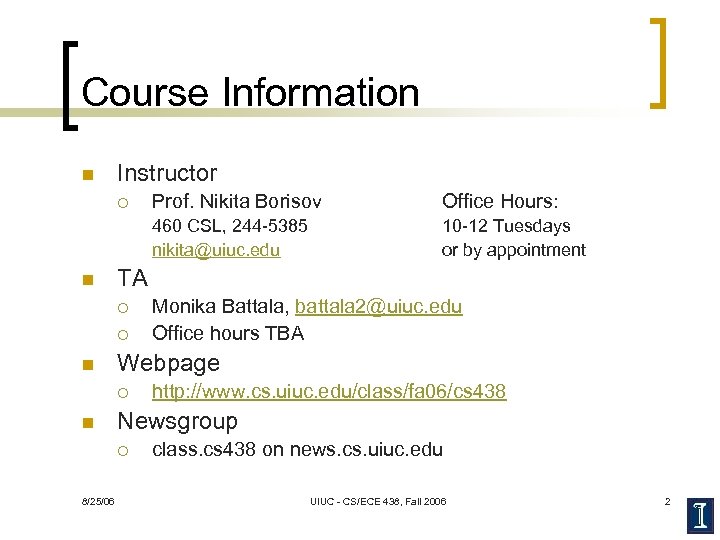 Course Information n Instructor n ¡ Monika Battala, battala 2@uiuc. edu Office hours TBA