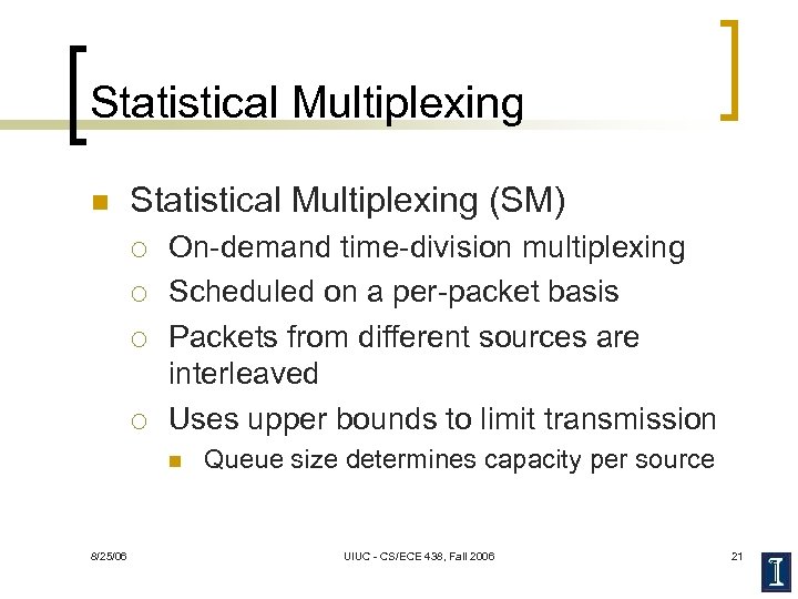 Statistical Multiplexing n Statistical Multiplexing (SM) ¡ ¡ On-demand time-division multiplexing Scheduled on a