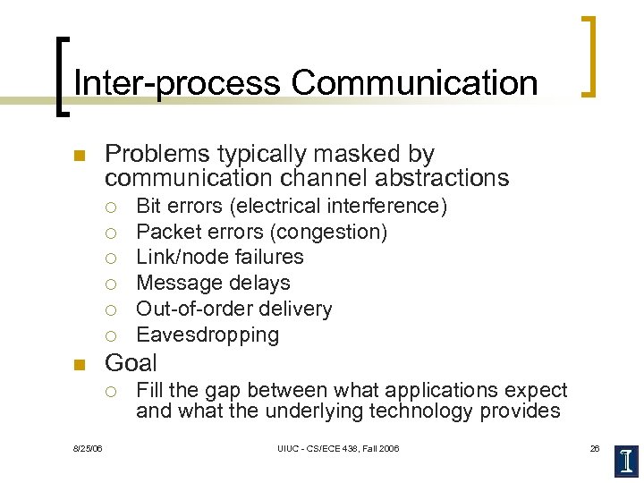 Inter-process Communication n Problems typically masked by communication channel abstractions ¡ ¡ ¡ n