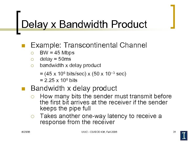 Delay x Bandwidth Product n Example: Transcontinental Channel ¡ ¡ ¡ BW = 45