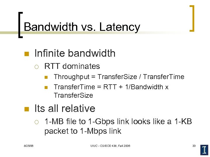 Bandwidth vs. Latency n Infinite bandwidth ¡ RTT dominates n n n Its all