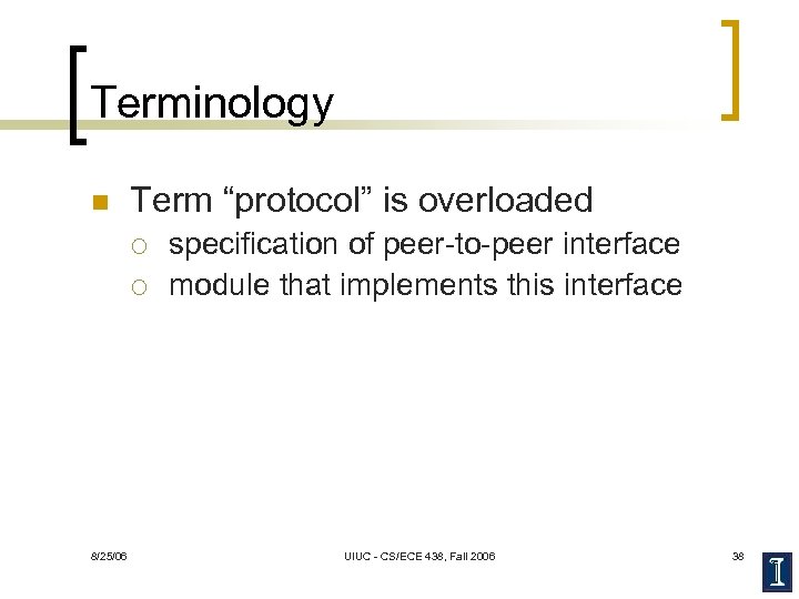 Terminology n Term “protocol” is overloaded ¡ ¡ 8/25/06 specification of peer-to-peer interface module