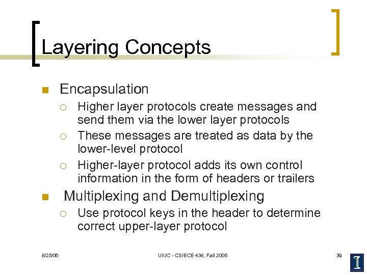 Layering Concepts n Encapsulation ¡ ¡ ¡ n Multiplexing and Demultiplexing ¡ 8/25/06 Higher
