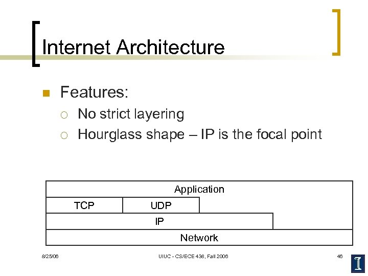 Internet Architecture n Features: ¡ ¡ No strict layering Hourglass shape – IP is